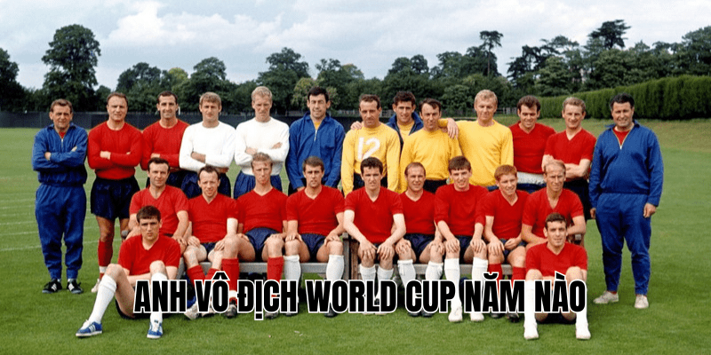 Anh Vô Địch World Cup Năm Nào