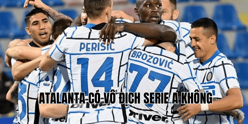 Atalanta Có Vô Địch Serie A Không