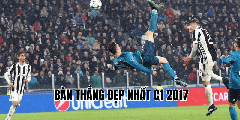 Bàn Thắng Đẹp Nhất C1 2017