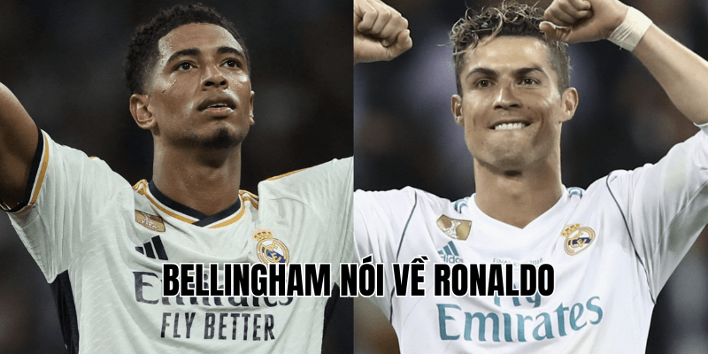 Bellingham Nói Về Ronaldo