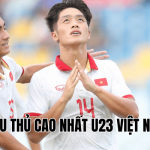 Cầu Thủ Cao Nhất U23 Việt Nam