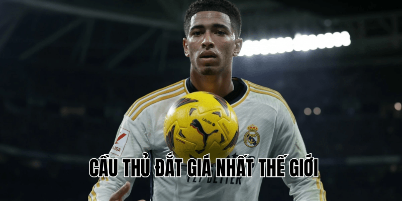 Cầu Thủ Đắt Giá Nhất Thế Giới