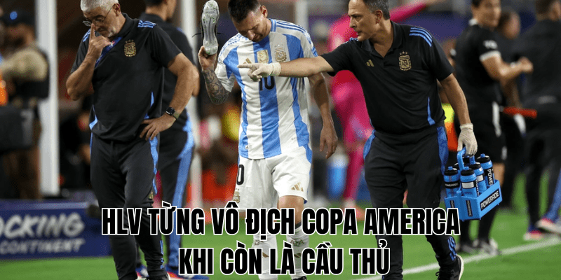 HLV Từng Vô Địch Copa America Khi Còn Là Cầu Thủ