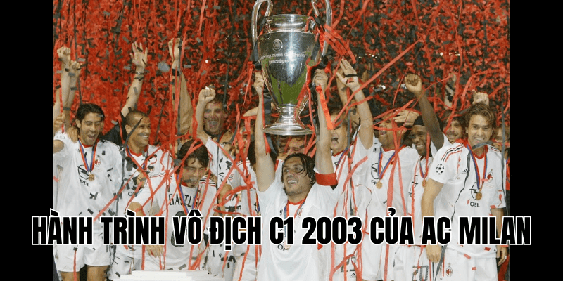 Hành Trình Vô Địch C1 2003 Của AC Milan-min