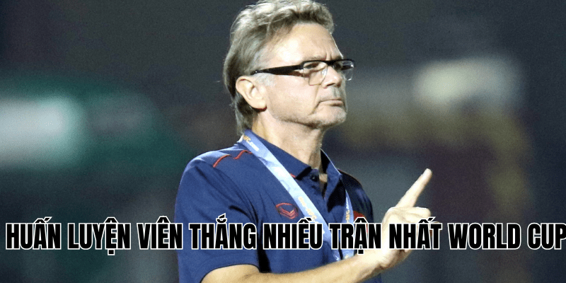 Huấn Luyện Viên Thắng Nhiều Trận Nhất World Cup