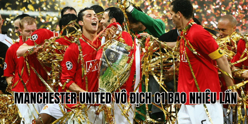 Manchester United Vô Địch C1 Bao Nhiêu Lần