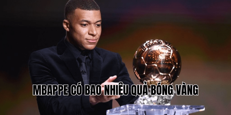 Mbappe Có Bao Nhiêu Quả Bóng Vàng