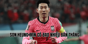 Son Heung Min có bao nhiêu bàn thắng