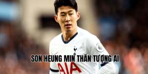 Son Heung Min thần tượng ai