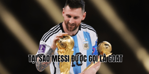 Tại Sao Messi Được Gọi Là GOAT