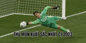 Thủ Môn Xuất Sắc Nhất C1 2023